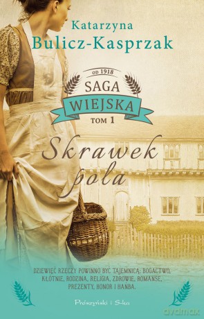 Skrawek pola. Saga wiejska (Tom 1) - Katarzyna Bulicz-Kasprzak [KSIĄŻKA]