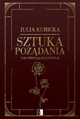 Sztuka pożądania. Tak powstają złoczyńcy (Tom 2) - Julia Kubicka [KSIĄŻKA]