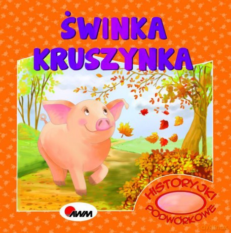 Świnka Kruszyna. Historyjki podwórkowe - Mirosława Kwiecińska [KSIĄŻKA]