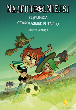 Tajemnica czarodziejek futbolu. Najfutbolniejsi - Roberto Santiago [KSIĄŻKA]