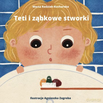 Teti i ząbkowe stworki - Marta Radziak-Kucharska [KSIĄŻKA]