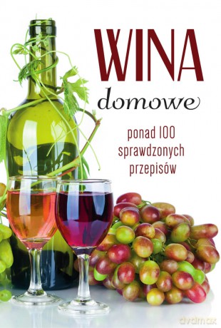 Wina domowe. Ponad 100 sprawdzonych przepisów - Łukasz Fiedoruk [KSIĄŻKA]