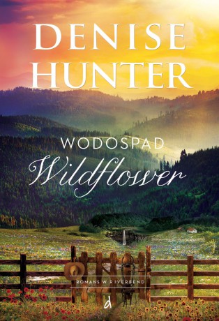 Wodospad Wildflower. Romans w Riverbend (Tom 4) - Denise Hunter [KSIĄŻKA]