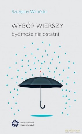 Wybór wierszy być może nie ostatni - Szczęsny Wroński [KSIĄŻKA]