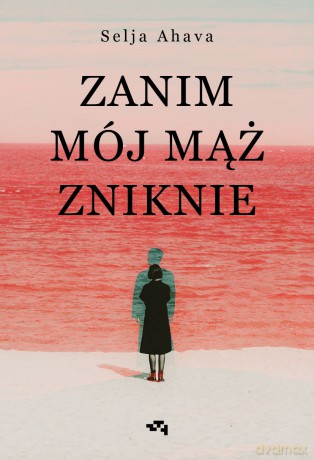 Zanim mój mąż zniknie - Selja Ahava [KSIĄŻKA]