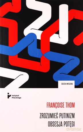 Zrozumieć putinizm. Obsesja potęgi - Françoise Thom [KSIĄŻKA]