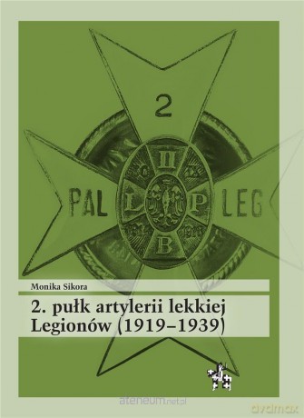 2. pułk artylerii lekkiej Legionów (1919-1939) - Monika Sikora [KSIĄŻKA]