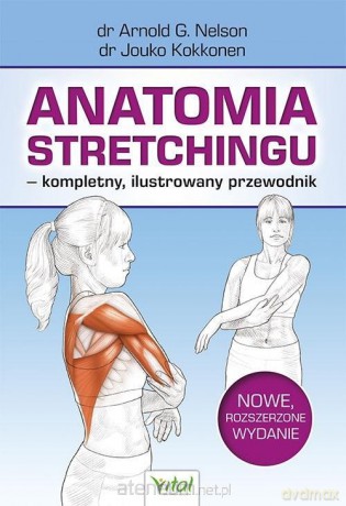 Anatomia stretchingu - kompletny, ilustrowany.. - Arnold G. Nelson, Jouko Kokkonen [KSIĄŻKA]
