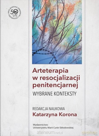 Arteterapia w resocjalizacji penitencjarnej - Katarzyna Korona [KSIĄŻKA]