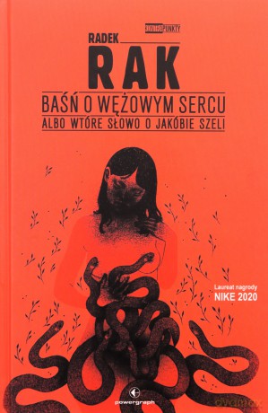Baśń o wężowym sercu, albo wtóre słowo o Jakóbie Szeli - Radek Rak [KSIĄŻKA]