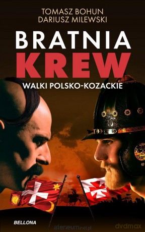Bratnia krew. Walki polsko-kozackie - Tomasz Bohun, Dariusz Milewski [KSIĄŻKA]