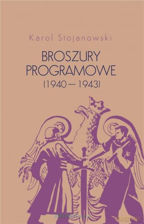 Broszury programowe (1940-1943) - Karol Stojanowski [KSIĄŻKA]