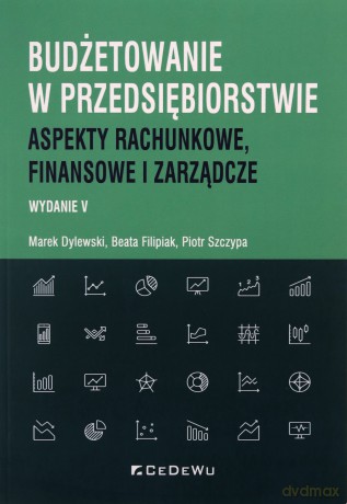 Budżetowanie w przedsiębiorstwie - Marek Dylewski, Beata Filipiak, Piotr Szczypa [KSIĄŻKA]