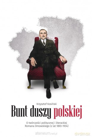 Bunt duszy polskiej. O twórczości politycznej... - Krzysztof Kosiński [KSIĄŻKA]