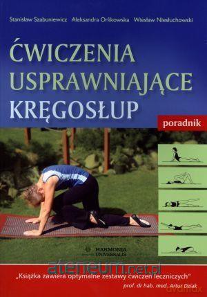 Ćwiczenia usprawniające kręgosłup. Poradnik - Stanisław Szabuniewicz, Aleksandra Orlikowska, Wiesław Niesłuchowski [KSIĄŻKA]