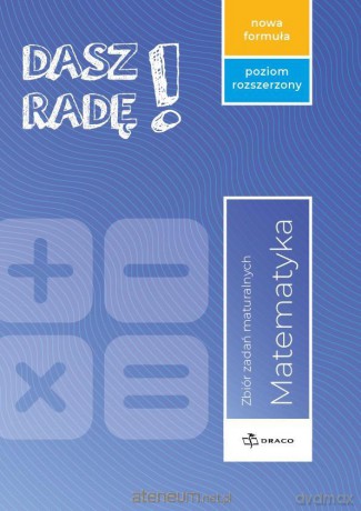 Dasz radę! Matemartyka zb. zadań maturalnych Zakres rozszerzony [KSIĄŻKA]