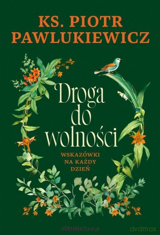 Droga do wolności. Wskazówki na każdy dzień - Piotr Pawlukiewicz [KSIĄŻKA]