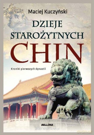 Dzieje starożytnych Chin - Maciej Kuczyński [KSIĄŻKA]
