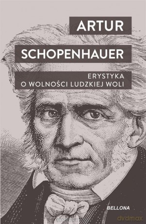 Erystyka. O wolności ludzkiej woli - Artur Schopenhauer [KSIĄŻKA]