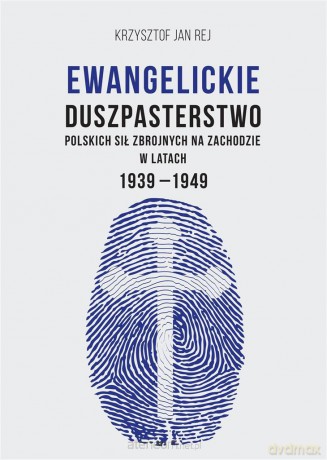 Ewangelickie duszpasterstwo Polskich Sił Zbrojnych - ks. dr Krzysztof Jan Rej [KSIĄŻKA]