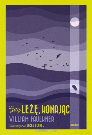 Gdy leżę, konając - William Faulkner, Jacek Dehnel [KSIĄŻKA]