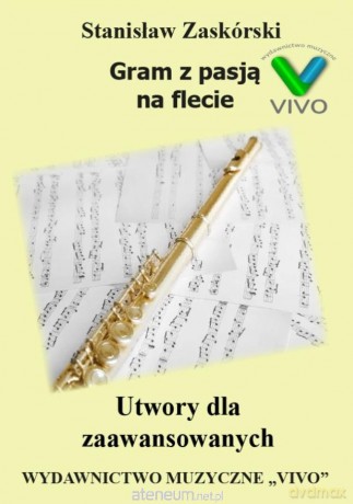 Gram z pasją na flecie. Utwory dla zaawansowanych - Stanisław Zaskórski [KSIĄŻKA]
