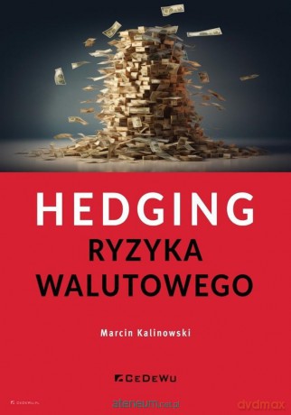 Hedging ryzyka walutowego - Marcin Kalinowski [KSIĄŻKA]
