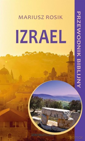 Izrael. Przewodnik biblijny - Mariusz Rosik [KSIĄŻKA]