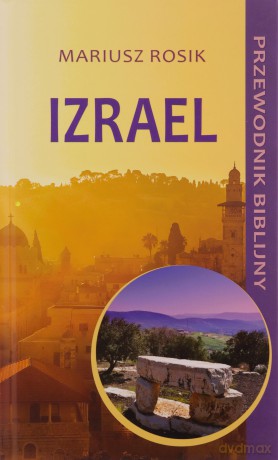 Izrael. Przewodnik biblijny - Mariusz Rosik [KSIĄŻKA]