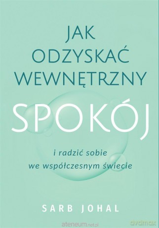 Jak odzyskać wewnętrzny spokój i radzić sobie... - Sarb Johal [KSIĄŻKA]