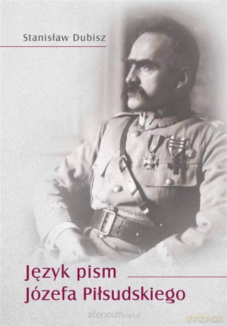 Język pism Józefa Piłsudskiego - Stanisław Dubisz [KSIĄŻKA]