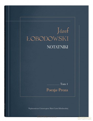 Józef Łobodowski. Notatniki (Tom 1) Poezja, Proza - Dariusz Pachocki, Aleksander Wójtowicz [KSIĄŻKA]