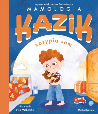 Kazik zasypia sam - Aleksandra Belta-Iwacz, Ewa Michalska [KSIĄŻKA]