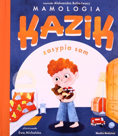 Kazik zasypia sam - Aleksandra Belta-Iwacz, Ewa Michalska [KSIĄŻKA]