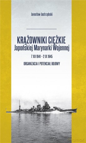 Krążowniki ciężkie Japońskiej Marynarki Wojennej - Jarosław Jastrzębski [KSIĄŻKA]