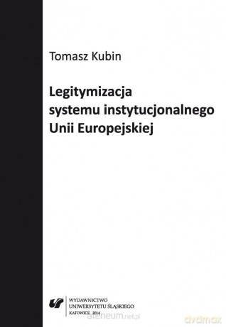 Legitymizacja systemu instytucjonalnego Unii Europejskiej - Tomasz Kubin [KSIĄŻKA]