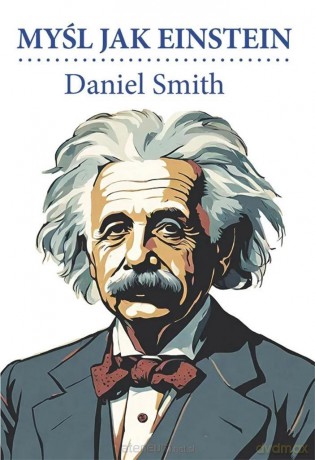 Myśl jak Einstein - Daniel Smith [KSIĄŻKA]