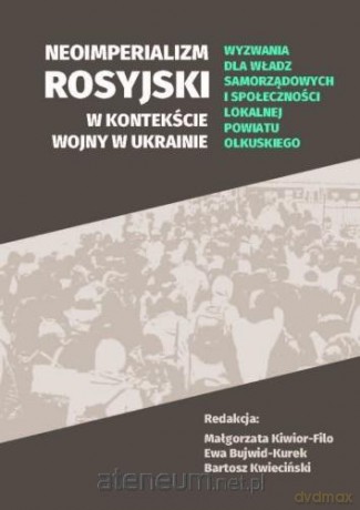 Neoimperializm rosyjski w kontekście wojny... - Małgorzata Kiwior-Filo, Ewa Bujwid-Kurek, Bartosz Kwieciński [KSIĄŻKA]