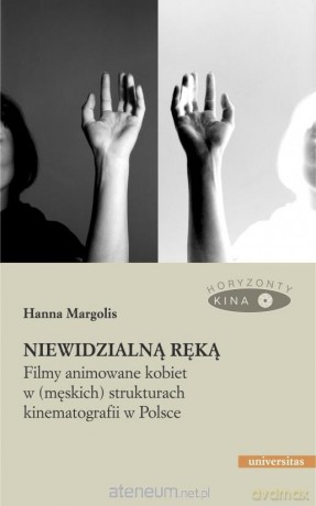 Niewidzialną ręką. Filmy animowane kobiet.. - Hanna Margolis [KSIĄŻKA]