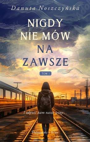 Nigdy nie mów na zawsze - Danuta Noszczyńska [KSIĄŻKA]
