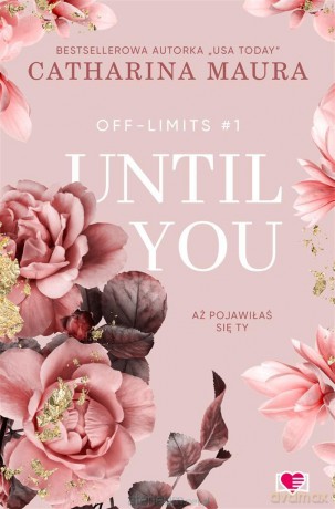 Off-Limits (Tom 1) Until You. Aż pojawiłaś się ty - Catharina Maura, Regina Mościcka, Katarzyna Kusojć, Justyna Yigitler [KSIĄŻKA]