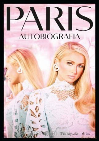 Paris. Autobiografia - Paris Hilton [KSIĄŻKA]