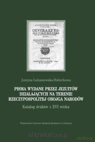 Pisma wydane przez jezuitów działających na terenie Rzeczypospolitej Obojga Narodów - Justyna Łukaszewska-Haberkowa [KSIĄŻKA]