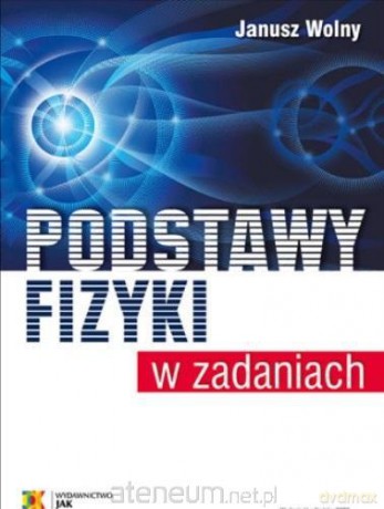 Podstawy fizyki w zadaniach - Janusz Wolny [KSIĄŻKA]