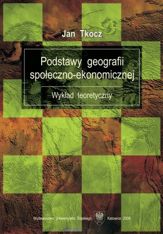 Podstawy geografii społeczno-ekonomicznej - Jan Tkocz [KSIĄŻKA]
