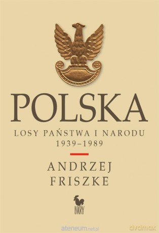 Polska. Losy państwa i narodu 1939-1989 - Friszke Andrzej [KSIĄŻKA]