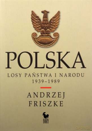Polska. Losy państwa i narodu 1939-1989 - Friszke Andrzej [KSIĄŻKA]