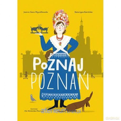 Poznaj Poznań - Joanna Gaca-Wyczółkowska, Katarzyna Kamińska, [KSIĄŻKA]