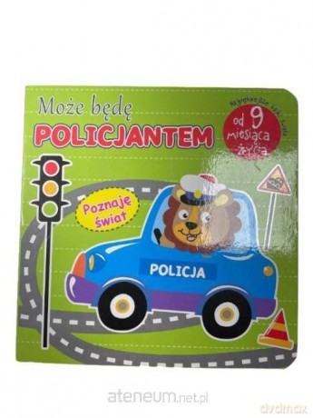 Poznaję Świat. Może będę policjantem [KSIĄŻKA]
