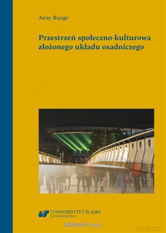 Przestrzeń społeczno-kulturowa złożonego układu osadniczego - Jerzy Runge [KSIĄŻKA]